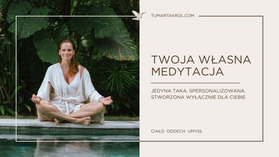 Twoja własna medytacja prowadzona głosem Marty Król